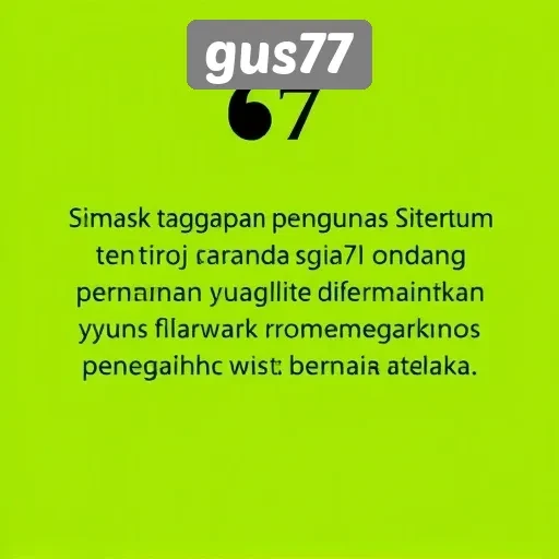 Tanggapan Pengguna Terhadap Layanan Gus77 dan Kualitas Permainan
